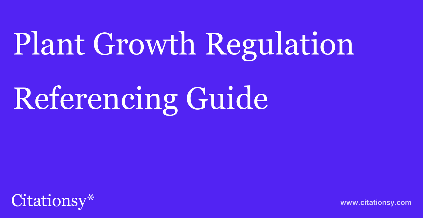 cite Plant Growth Regulation  — Referencing Guide